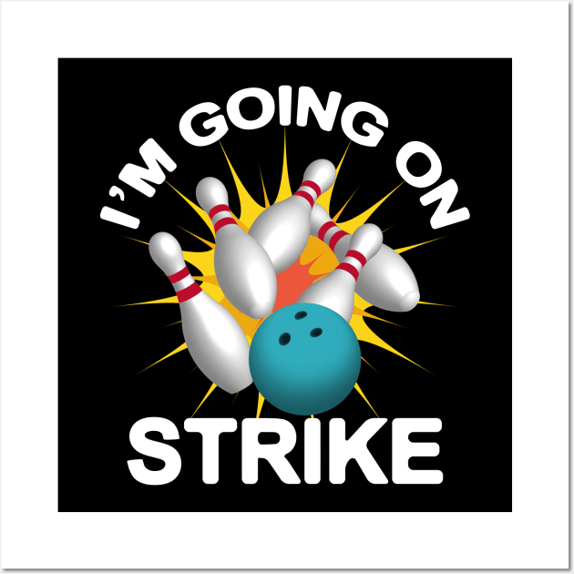 I'M Going On Strike - Bowling Wall Art by Designoholic